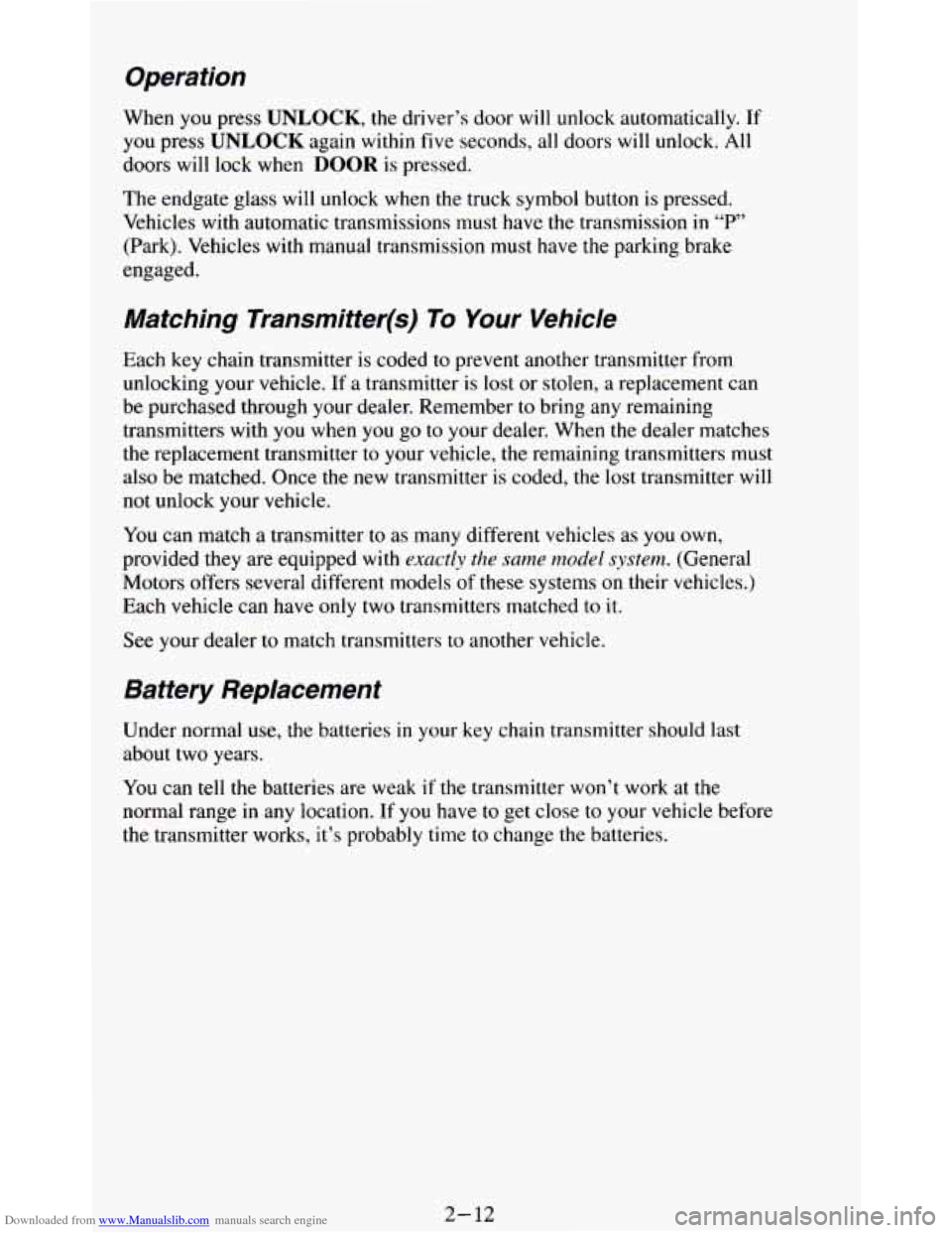 CHEVROLET BLAZER 1994 2.G Owners Manual Downloaded from www.Manualslib.com manuals search engine Operation
When you press UNLOCK, the driver’s door will unlock automatically. If
you press UNLOCK again within five seconds, all doors CHEVROLET BLAZER 1994 2.G Owners Manual Downloaded from www.Manualslib.com manuals search engine Operation
When you press UNLOCK, the driver’s door will unlock automatically. If
you press UNLOCK again within five seconds, all doors