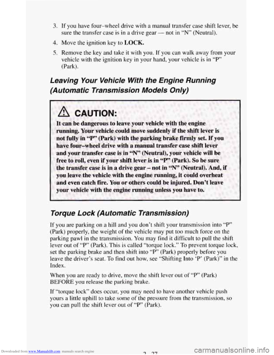 CHEVROLET BLAZER 1994 2.G Owners Manual Downloaded from www.Manualslib.com manuals search engine 3. If you have four-wheel drive with a manual transfer case shift lever, be
sure
the transfer case is in a drive gear - not in “N” CHEVROLET BLAZER 1994 2.G Owners Manual Downloaded from www.Manualslib.com manuals search engine 3. If you have four-wheel drive with a manual transfer case shift lever, be
sure
the transfer case is in a drive gear - not in “N”