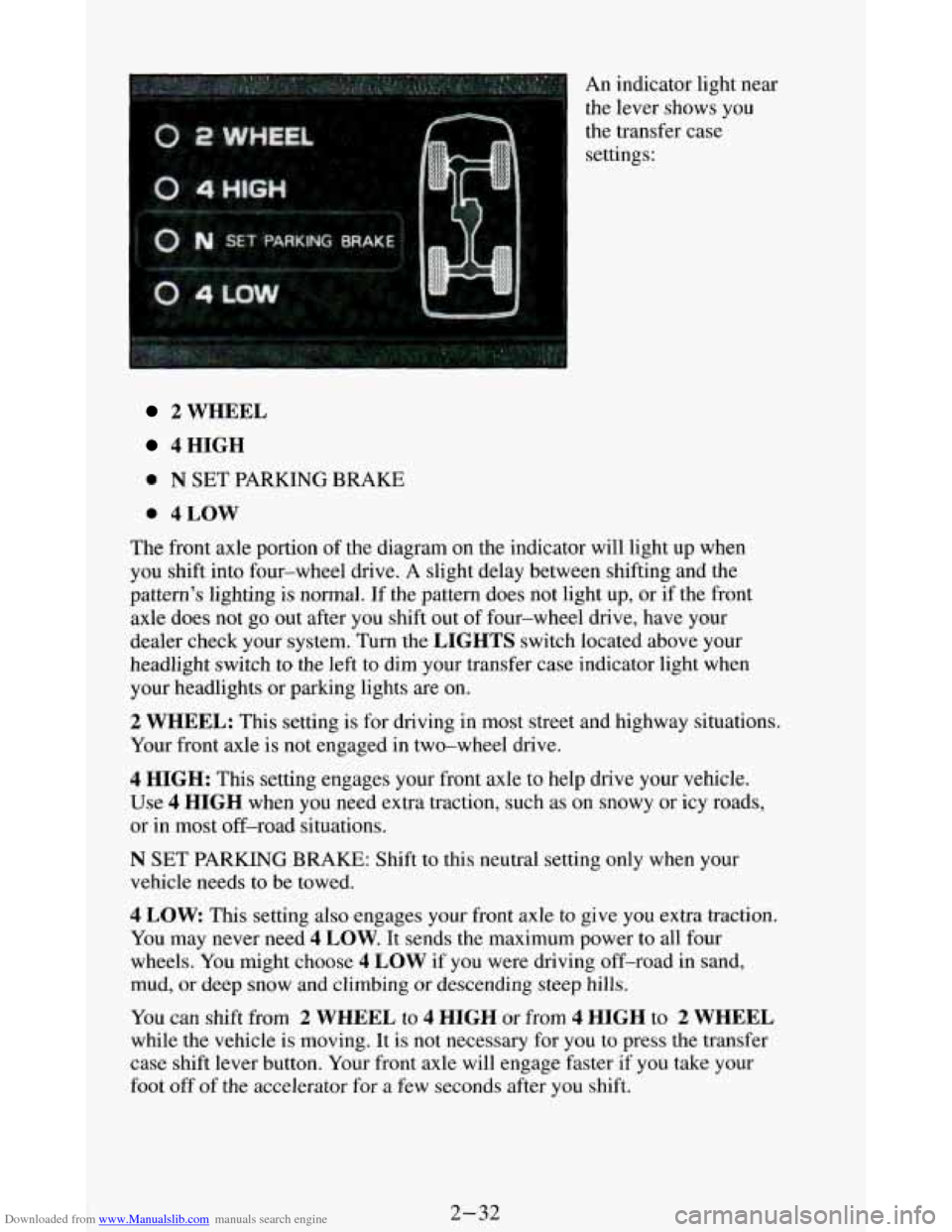 CHEVROLET BLAZER 1994 2.G Owners Manual Downloaded from www.Manualslib.com manuals search engine An indicator light  near 
the  lever shows  you 
the  transfer  case 
settings: 
2 WHEEL 
4HIGH 
0 N SET  PARKING  BRAKE 
0 4LOW 
The  front ax
