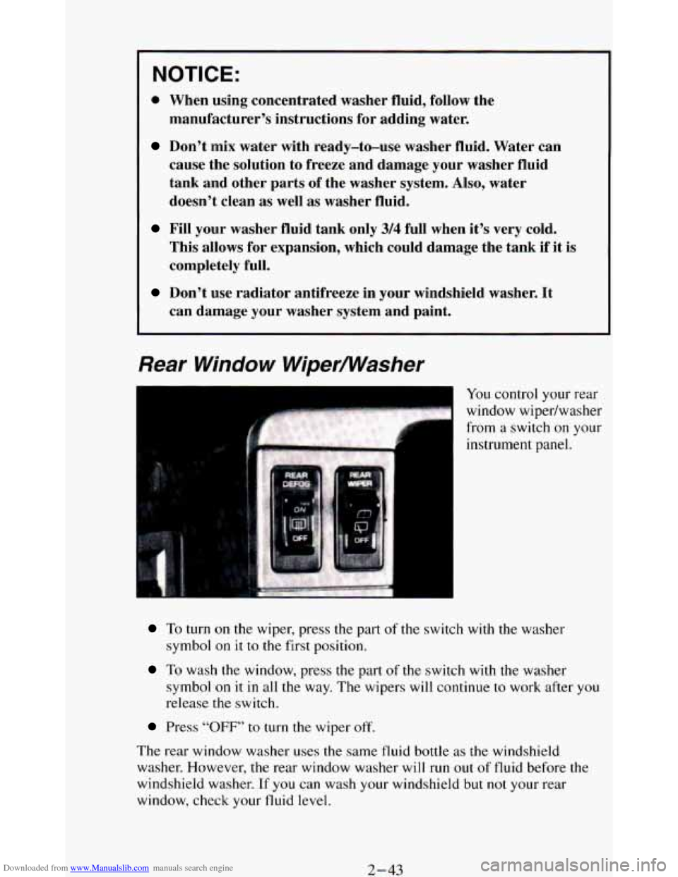 CHEVROLET BLAZER 1994 2.G Owners Manual Downloaded from www.Manualslib.com manuals search engine NOTICE:
0 When using concentrated washer fluid, follow the
manufacturer’s instructions for adding water.
Don’t mix water with CHEVROLET BLAZER 1994 2.G Owners Manual Downloaded from www.Manualslib.com manuals search engine NOTICE:
0 When using concentrated washer fluid, follow the
manufacturer’s instructions for adding water.
Don’t mix water with
