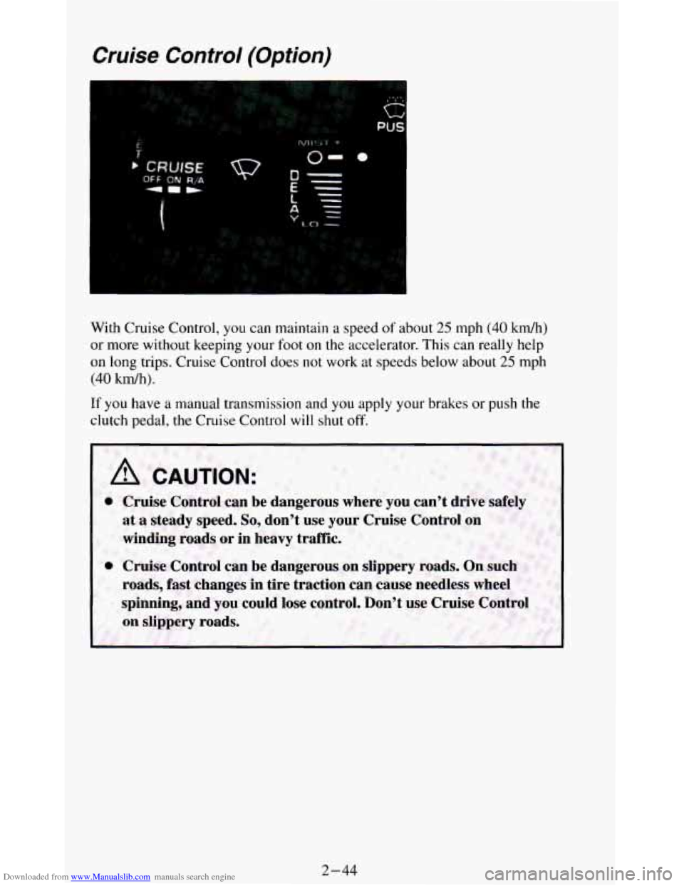 CHEVROLET BLAZER 1994 2.G Owners Manual Downloaded from www.Manualslib.com manuals search engine Cruise  Control  (Option) 
With Cruise Control, you can  maintain  a speed of about 25 mph (40 kdh) 
or  more  without  keeping  your  foot 
on