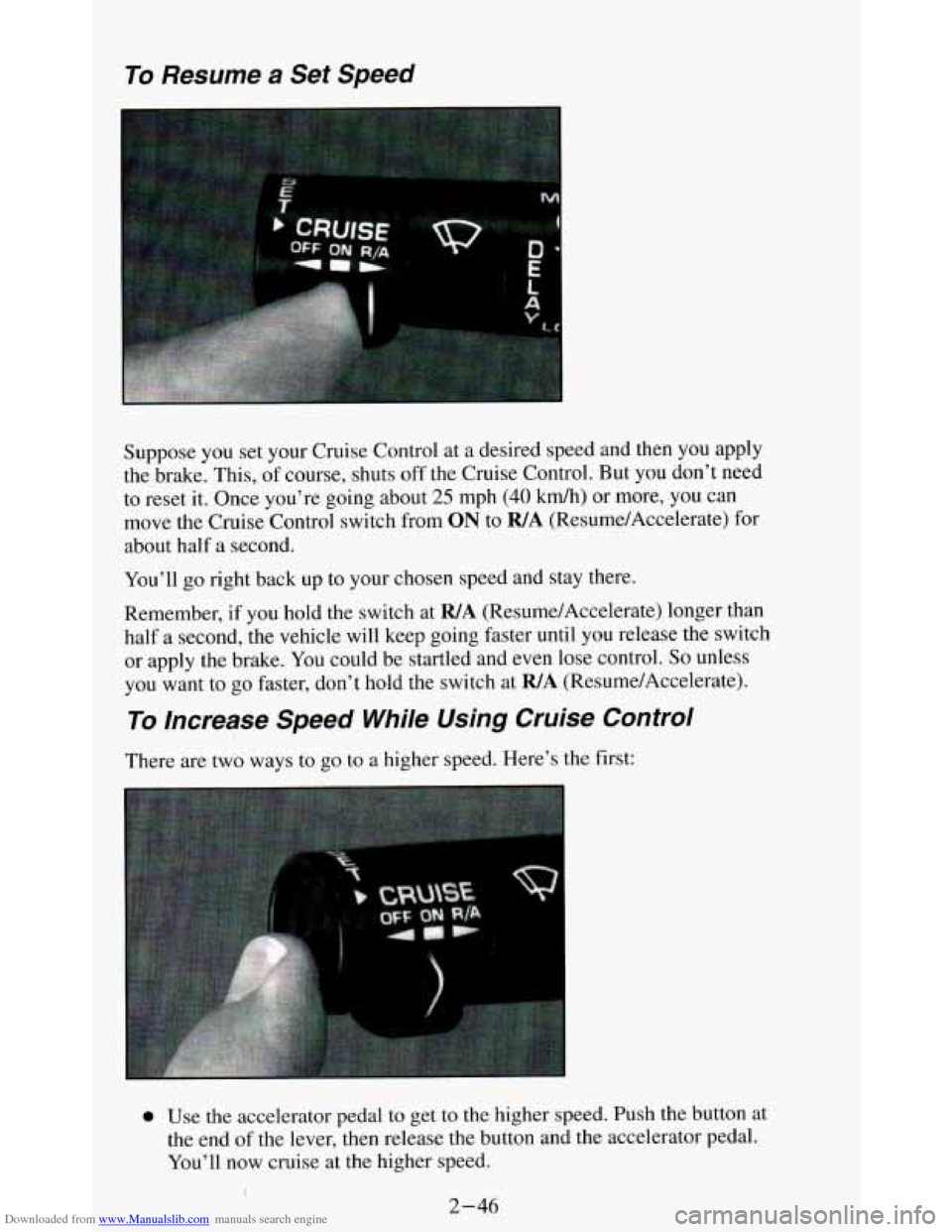 CHEVROLET BLAZER 1994 2.G Owners Manual Downloaded from www.Manualslib.com manuals search engine To Resume  a  Set  Speed 
Suppose you set your  Cruise Control  at a  desired  speed  and  then  you  apply 
the  brake.  This, of course,  shu