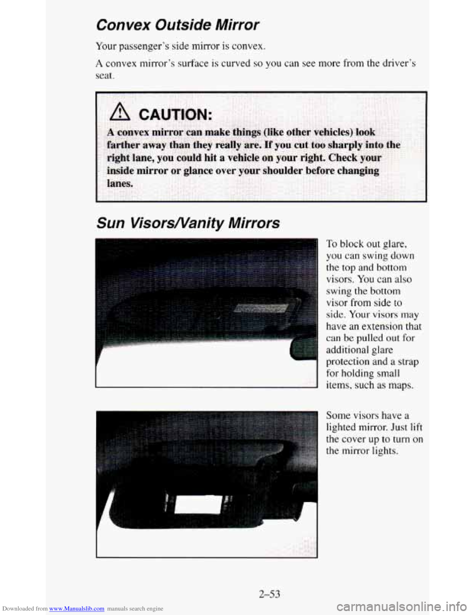 CHEVROLET BLAZER 1995 2.G Owners Manual Downloaded from www.Manualslib.com manuals search engine Convex  Outside  Mirror 
Your  passenger’s  side  mirror  is  convex. 
A convex mirror’s  surface  is  curved so you can  see more from the