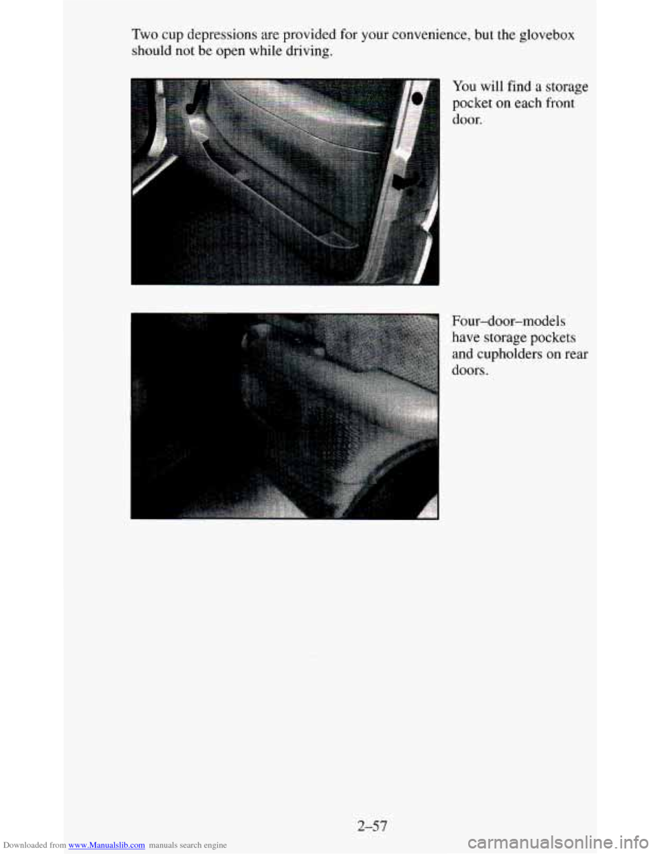 CHEVROLET BLAZER 1995 2.G Owners Manual Downloaded from www.Manualslib.com manuals search engine Two cup depressions are provided for your  convenience, but the  glovebox 
should  not  be open  while  driving. 
You 
will find  a  storage 
p