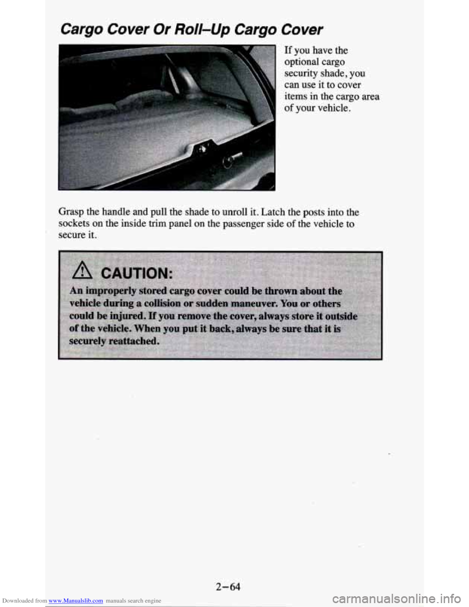 CHEVROLET BLAZER 1995 2.G Owners Manual Downloaded from www.Manualslib.com manuals search engine Cargo  Cover Or Roll-Up Cargo Cover 
If you have the 
optional  cargo security  shade, 
you 
can use  it to cover 
items  in the  cargo  area 
