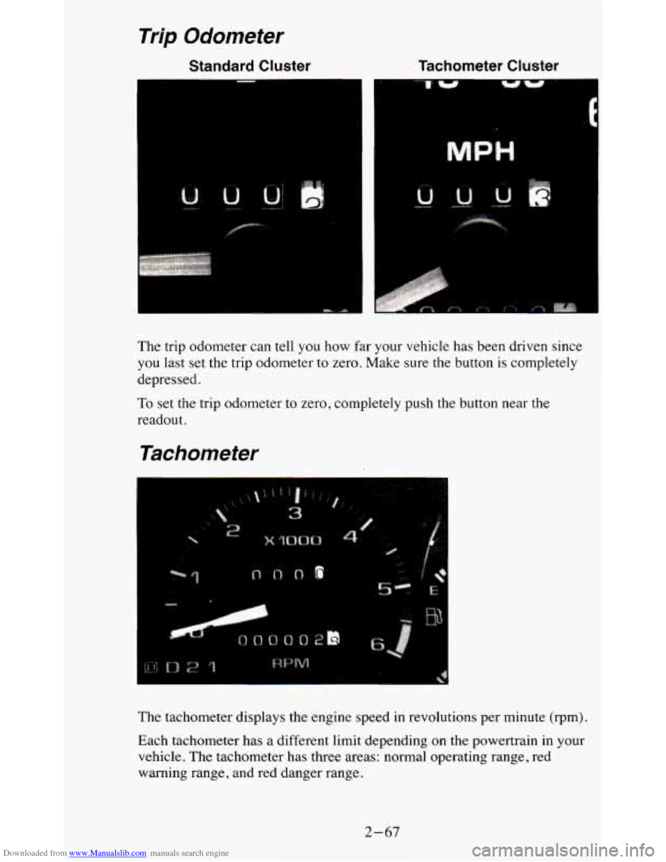 CHEVROLET BLAZER 1995 2.G Owners Manual Downloaded from www.Manualslib.com manuals search engine Trip Odometer 
Standard  Cluster  Tachometer  Cluster 
The trip  odometer  can tell you how far your  vehicle  has  been  driven  since 
you  l