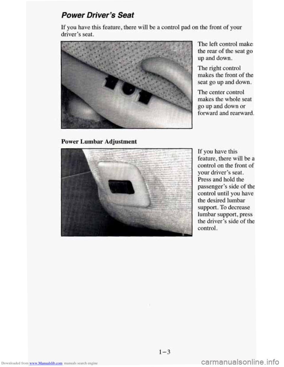 CHEVROLET BLAZER 1995 2.G Owners Manual Downloaded from www.Manualslib.com manuals search engine Power  Driver’s  Seat 
If  you have this feature,  there  will  be a control  pad  on  the  front of your 
driver’s  seat. 
Power  Lumbar  