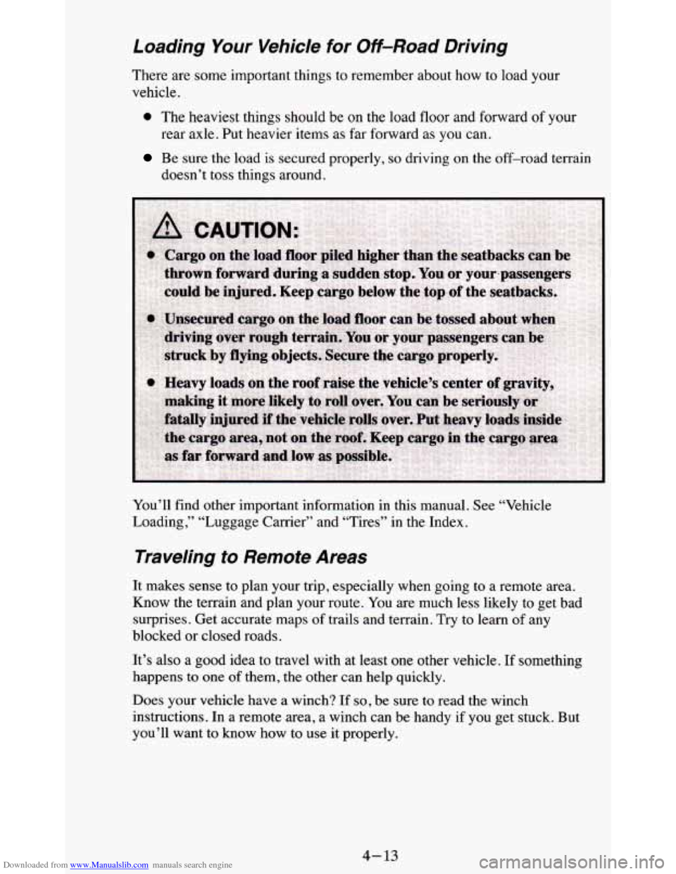 CHEVROLET BLAZER 1995 2.G Owners Manual Downloaded from www.Manualslib.com manuals search engine Loading Your Vehicle for Off-Road Driving
There are some important things to remember about how to load your
vehicle.
0 The heaviest CHEVROLET BLAZER 1995 2.G Owners Manual Downloaded from www.Manualslib.com manuals search engine Loading Your Vehicle for Off-Road Driving
There are some important things to remember about how to load your
vehicle.
0 The heaviest