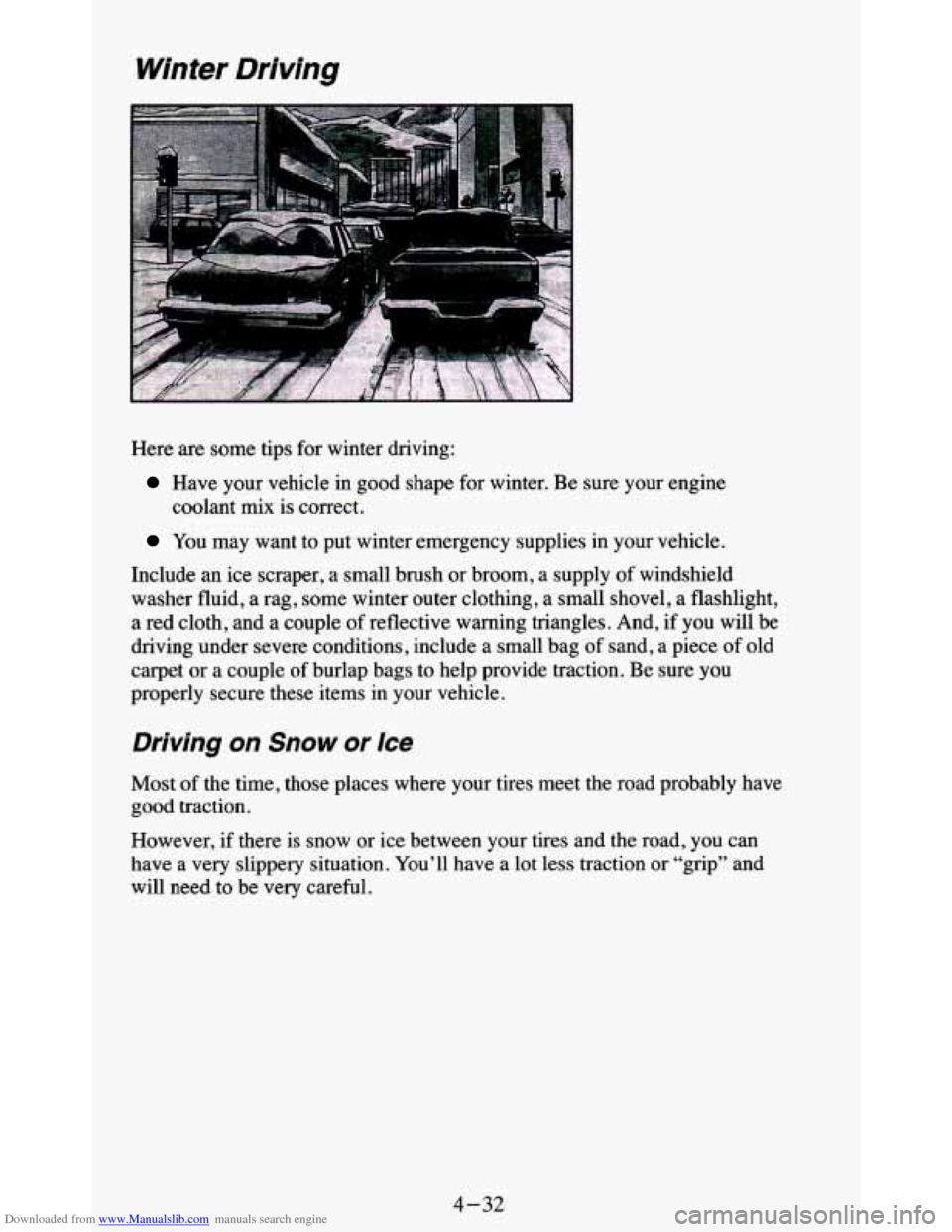 CHEVROLET BLAZER 1995 2.G Owners Manual Downloaded from www.Manualslib.com manuals search engine Winter  Driving 
Here are some  tips for winter  driving: 
Have  your  vehicle  in  good  shape  for  winter.  Be  sure  your  engine 
coolant 
