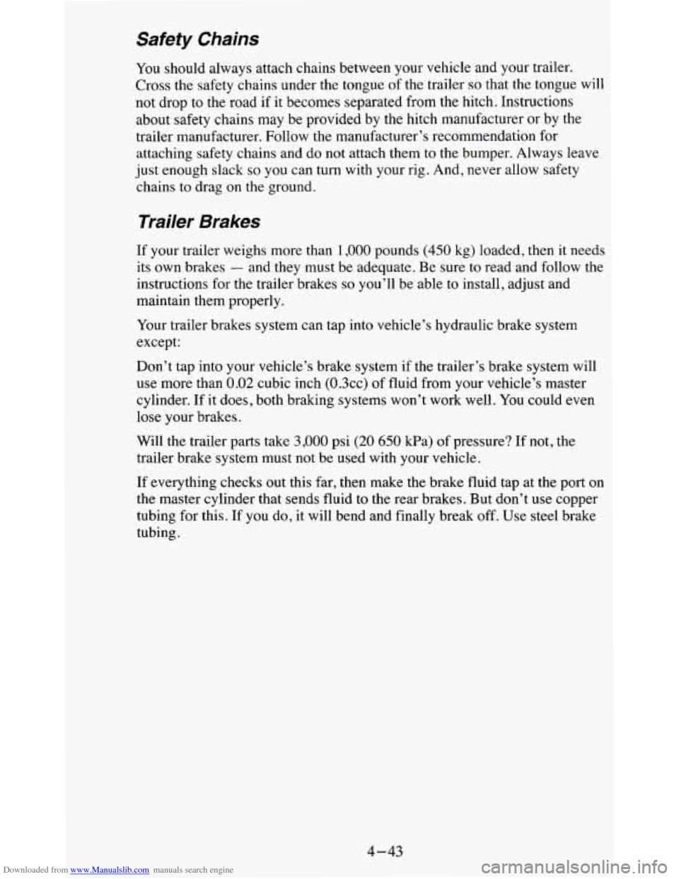CHEVROLET BLAZER 1995 2.G Owners Manual Downloaded from www.Manualslib.com manuals search engine Safety Chains
You should always attach chains between your vehicle and your trail\
er.
Cross the safety chains under the tongu CHEVROLET BLAZER 1995 2.G Owners Manual Downloaded from www.Manualslib.com manuals search engine Safety Chains
You should always attach chains between your vehicle and your trail\
er.
Cross the safety chains under the tongu