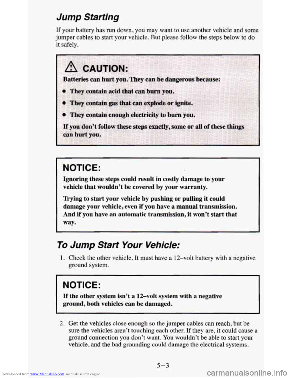 CHEVROLET BLAZER 1995 2.G Owners Manual Downloaded from www.Manualslib.com manuals search engine Jump Starting
If your battery has run down, you may want to use another vehicle and some
jumper cables
to start your vehicle. Bu CHEVROLET BLAZER 1995 2.G Owners Manual Downloaded from www.Manualslib.com manuals search engine Jump Starting
If your battery has run down, you may want to use another vehicle and some
jumper cables
to start your vehicle. Bu