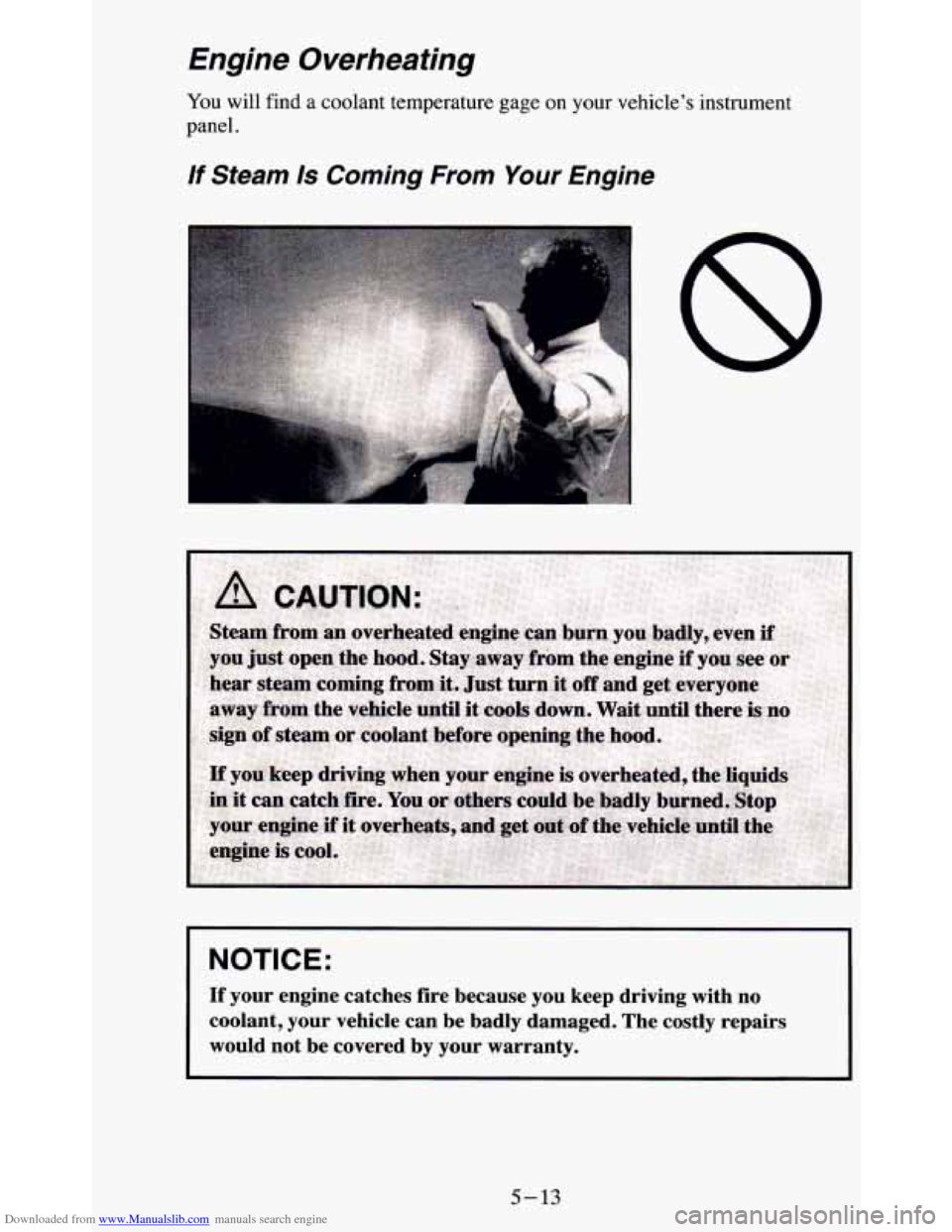CHEVROLET BLAZER 1995 2.G Owners Manual Downloaded from www.Manualslib.com manuals search engine Engine  Overheating 
You will  find  a  coolant  temperature  gage  on  your  vehicle’s  instr\
ument 
panel. 
If Steam Is Coming From Your E