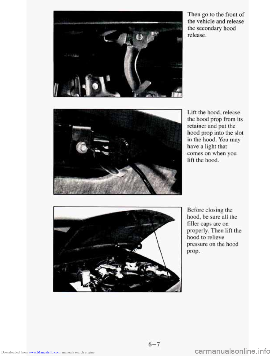 CHEVROLET BLAZER 1995 2.G Owners Manual Downloaded from www.Manualslib.com manuals search engine Then go to  the  front  of 
the  vehicle  and  release 
the  secondary  hood 
release. 
Lift  the  hood, release 
the  hood  prop  from its 
re