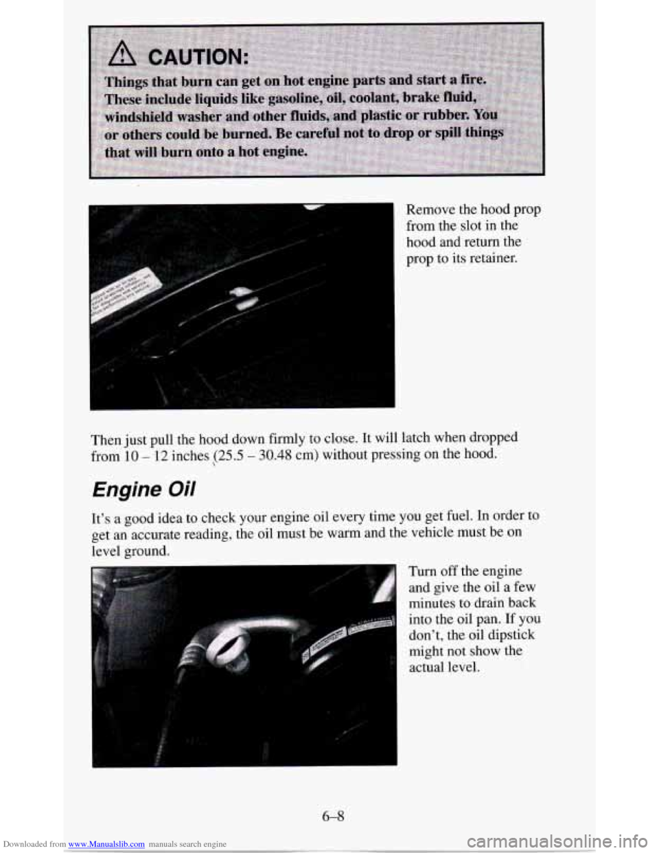 CHEVROLET BLAZER 1995 2.G Owners Manual Downloaded from www.Manualslib.com manuals search engine 1 
Remove  the  hood  prop 
from the  slot  in  the 
hood  and  return  the 
I 
prop  to  its  retainer. 
Then  just pull  the  hood  down  fir