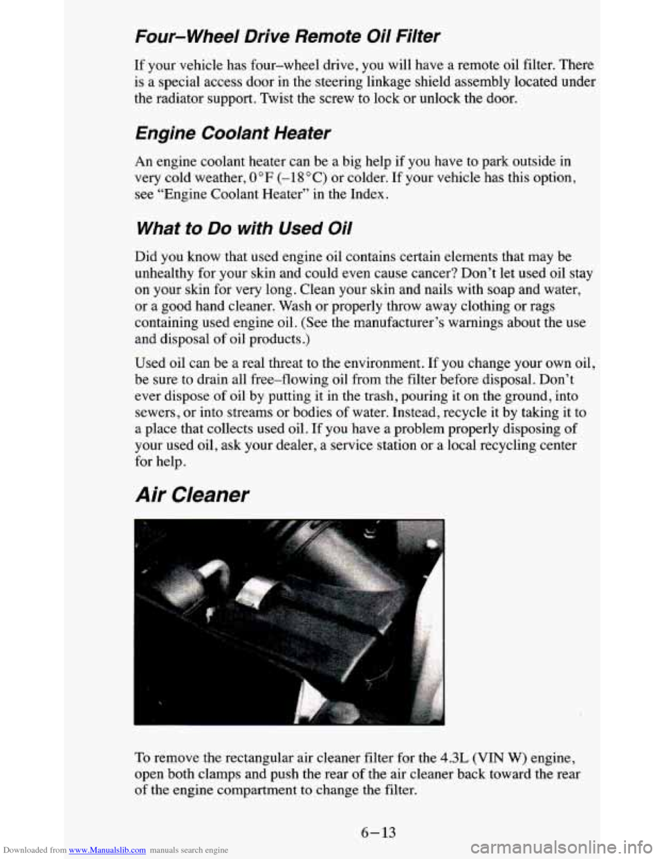 CHEVROLET BLAZER 1995 2.G Owners Manual Downloaded from www.Manualslib.com manuals search engine Four-wheel  Drive  Remote  Oil  Filter 
If your  vehicle  has  four-wheel  drive, you will  have  a remote oil  filter. There 
is  a special  a