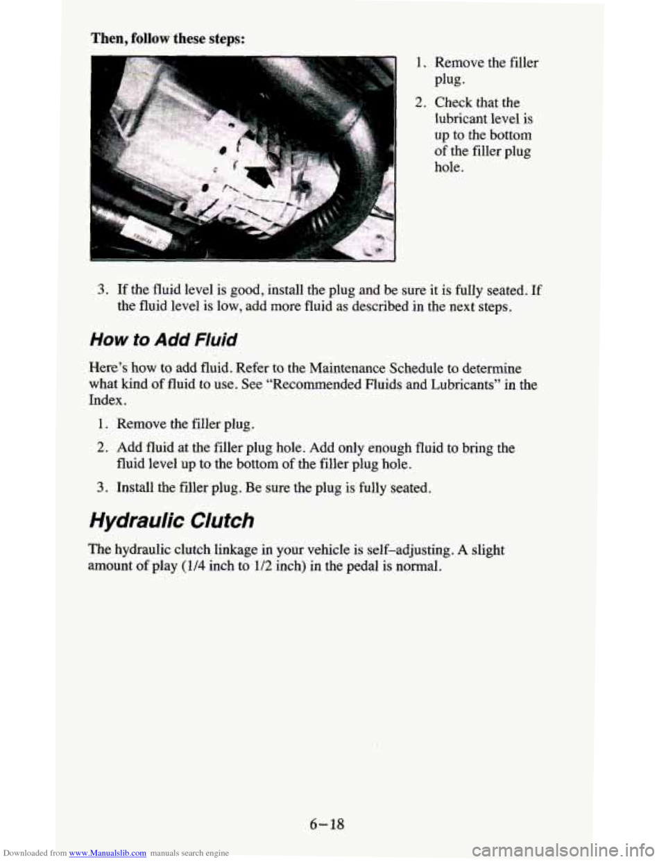 CHEVROLET BLAZER 1995 2.G Owners Manual Downloaded from www.Manualslib.com manuals search engine Then, follow these steps: 
1. 
2. 
Remove the filler 
Plug- 
Check  that  the 
lubricant  level  is 
up  to  the bottom 
of  the  filler  plug 