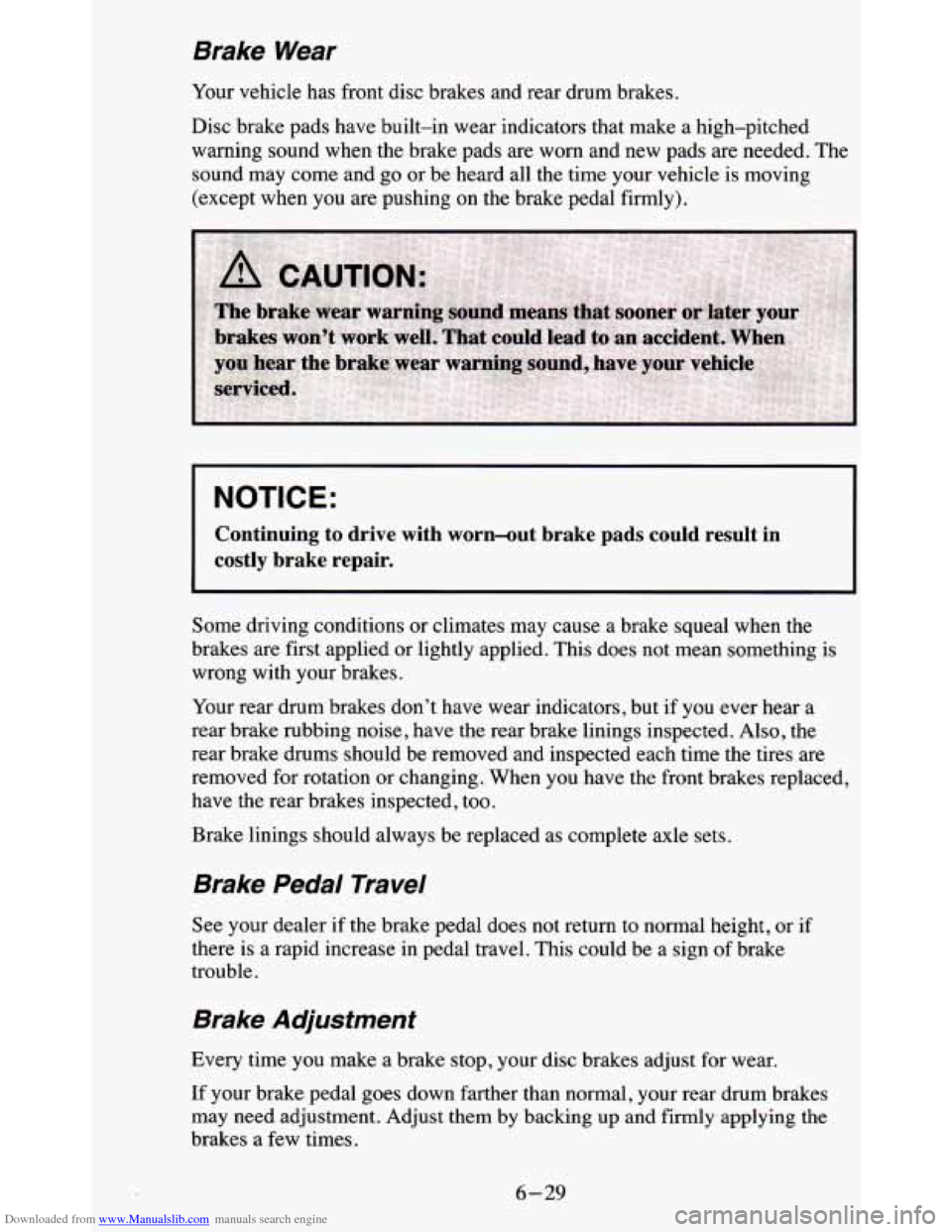 CHEVROLET BLAZER 1995 2.G Owners Manual Downloaded from www.Manualslib.com manuals search engine Brake Wear
Your vehicle has front disc brakes and rear drum brakes.
Disc brake pads have built-in wear indicators that make
a hi CHEVROLET BLAZER 1995 2.G Owners Manual Downloaded from www.Manualslib.com manuals search engine Brake Wear
Your vehicle has front disc brakes and rear drum brakes.
Disc brake pads have built-in wear indicators that make
a hi