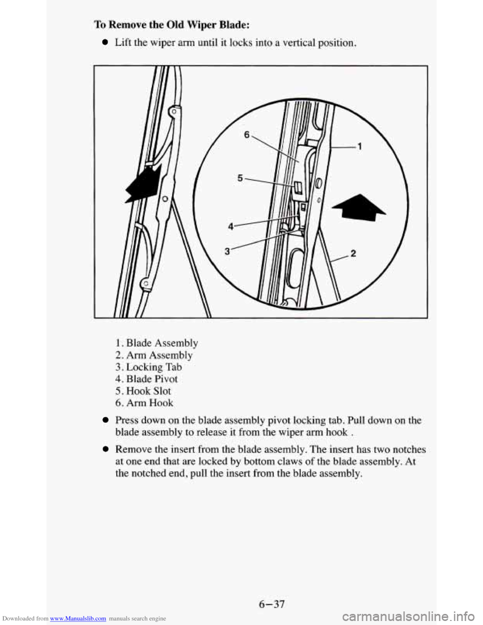 CHEVROLET BLAZER 1995 2.G Owners Manual Downloaded from www.Manualslib.com manuals search engine To Remove the Old Wiper Blade: 
Lift  the  wiper arm until  it  locks  into a  vertical  position. 
1. Blade  Assembly 
2. Arm  Assembly 
3. Lo