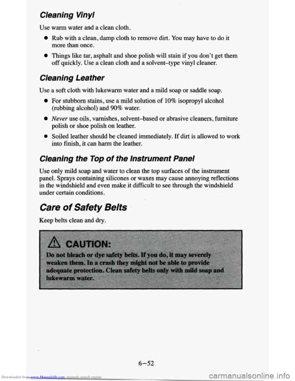 CHEVROLET BLAZER 1995 2.G Owners Manual Downloaded from www.Manualslib.com manuals search engine Cleaning Vinyl
Use warm water and a clean cloth.
Rub with a clean, damp cloth to remove dirt. You may have to do it
Things like CHEVROLET BLAZER 1995 2.G Owners Manual Downloaded from www.Manualslib.com manuals search engine Cleaning Vinyl
Use warm water and a clean cloth.
Rub with a clean, damp cloth to remove dirt. You may have to do it
Things like