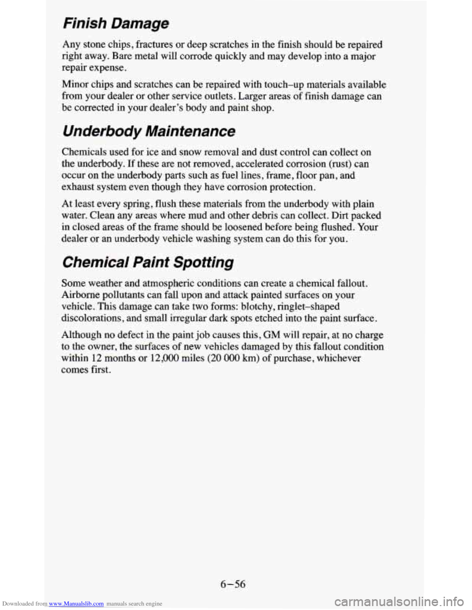 CHEVROLET BLAZER 1995 2.G Owners Manual Downloaded from www.Manualslib.com manuals search engine Finish Damage
Any stone chips, fractures or deep scratches in the finish should be repaired
right away. Bare metal will corrode CHEVROLET BLAZER 1995 2.G Owners Manual Downloaded from www.Manualslib.com manuals search engine Finish Damage
Any stone chips, fractures or deep scratches in the finish should be repaired
right away. Bare metal will corrode