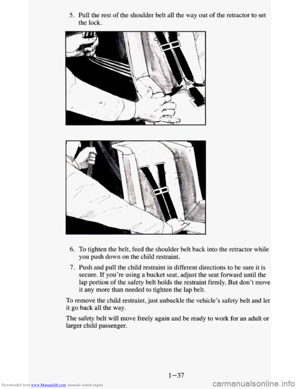 CHEVROLET BLAZER 1995 2.G Owners Manual Downloaded from www.Manualslib.com manuals search engine 5. Pull  the  rest of the  shoulder  belt  all the way  out of the  retractor to set 
the lock. 
Lsi 
II 
11 
-, - 
1 
I 
i 
6. To tighten  the