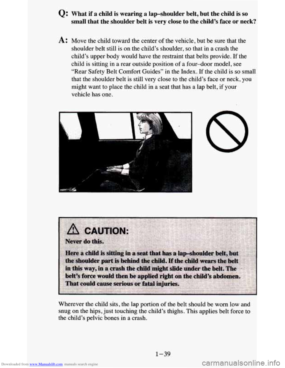 CHEVROLET BLAZER 1995 2.G Owners Manual Downloaded from www.Manualslib.com manuals search engine Q: What  if a child is wearing  a lapshoulder  belt,  but  the  child  is so 
small  that  the  shoulder  belt  is very  close  to  the  child