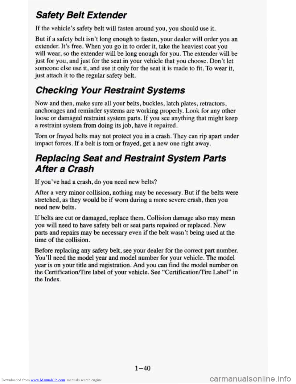 CHEVROLET BLAZER 1995 2.G Owners Manual Downloaded from www.Manualslib.com manuals search engine Safety Belt Extender
If the vehicle’s safety belt will fasten around you, you should use it.
But
if a safety belt isn’t CHEVROLET BLAZER 1995 2.G Owners Manual Downloaded from www.Manualslib.com manuals search engine Safety Belt Extender
If the vehicle’s safety belt will fasten around you, you should use it.
But
if a safety belt isn’t