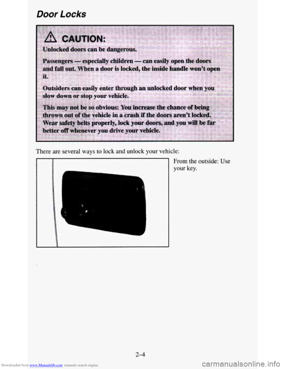 CHEVROLET BLAZER 1995 2.G Owners Manual Downloaded from www.Manualslib.com manuals search engine Door Locks 
There are  several  ways  to  lock  and  unlock  your  vehicle: 
1 
1 
i. 
3 I 
1 
1 
From the outside: Use 
your key. 
2-4   