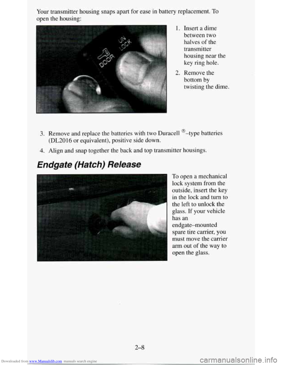 CHEVROLET BLAZER 1995 2.G Owners Manual Downloaded from www.Manualslib.com manuals search engine Your  transmitter  housing  snaps  apart for ease  in  battery  replacement. To 
open  the  housing: 
I 1.  Insert  a  dime 
between  two halve