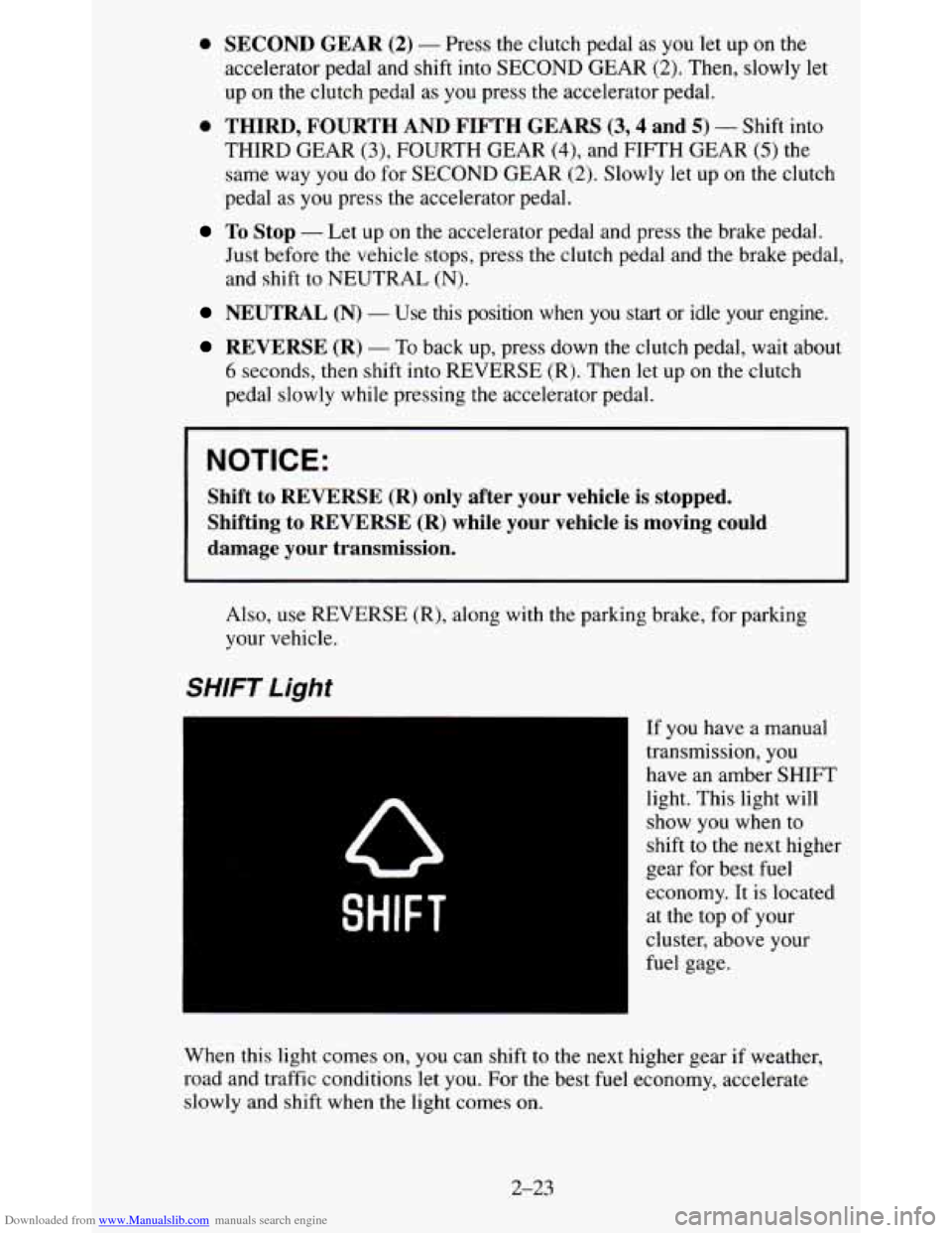 CHEVROLET BLAZER 1995 2.G Owners Manual Downloaded from www.Manualslib.com manuals search engine 0 SECOND GEAR (2) - Press the clutch pedal as you let up on the
accelerator pedal and shift into SECOND GEAR
(2). Then, slowly CHEVROLET BLAZER 1995 2.G Owners Manual Downloaded from www.Manualslib.com manuals search engine 0 SECOND GEAR (2) - Press the clutch pedal as you let up on the
accelerator pedal and shift into SECOND GEAR
(2). Then, slowly