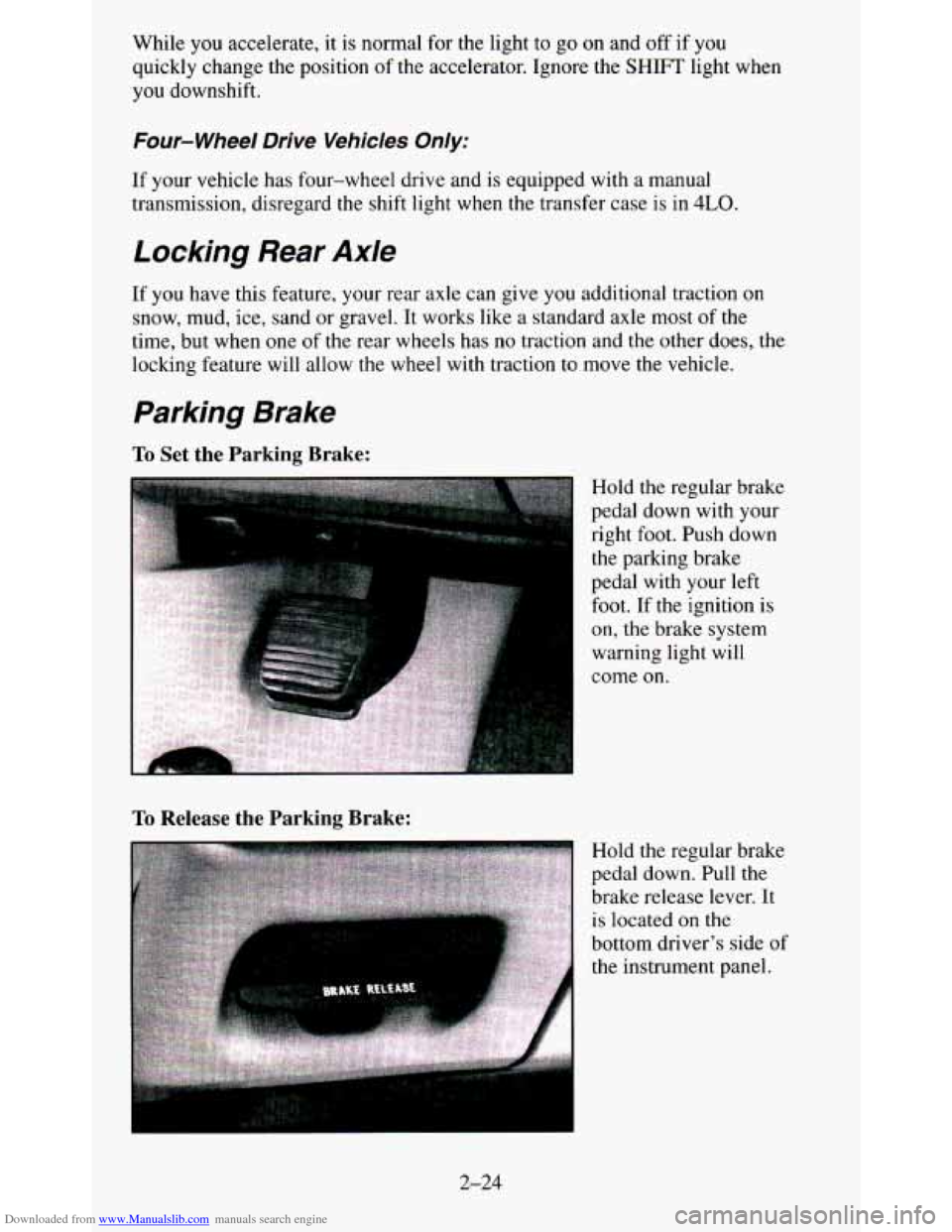 CHEVROLET BLAZER 1995 2.G Owners Manual Downloaded from www.Manualslib.com manuals search engine While you accelerate, it is normal for the light to go on and off if you
quickly change the position of the accelerator. Ignore CHEVROLET BLAZER 1995 2.G Owners Manual Downloaded from www.Manualslib.com manuals search engine While you accelerate, it is normal for the light to go on and off if you
quickly change the position of the accelerator. Ignore