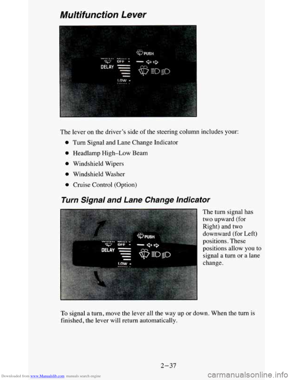 CHEVROLET BLAZER 1995 2.G Owners Manual Downloaded from www.Manualslib.com manuals search engine Multifunction Lever 
The lever  on the  driver’s  side of the  steering  column  includes  your: 
0 Turn  Signal  and  Lane Change  Indicator