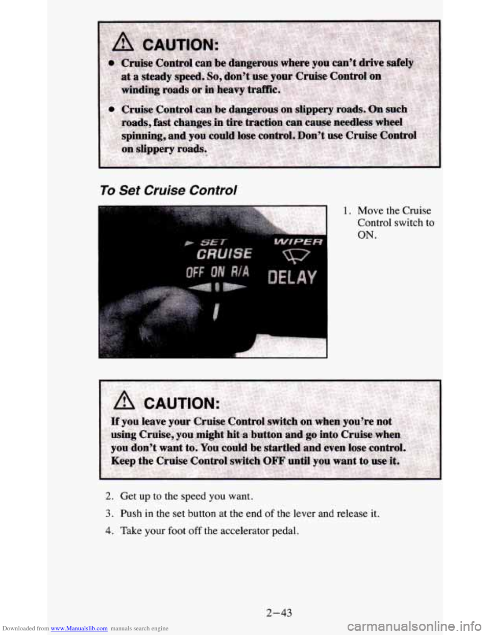 CHEVROLET BLAZER 1995 2.G Owners Manual Downloaded from www.Manualslib.com manuals search engine To Set Cruise Control 
2. Get up to  the speed you want. 
3. Push in the set button  at  the  end of the  lever  and  release it. 
4. Take your