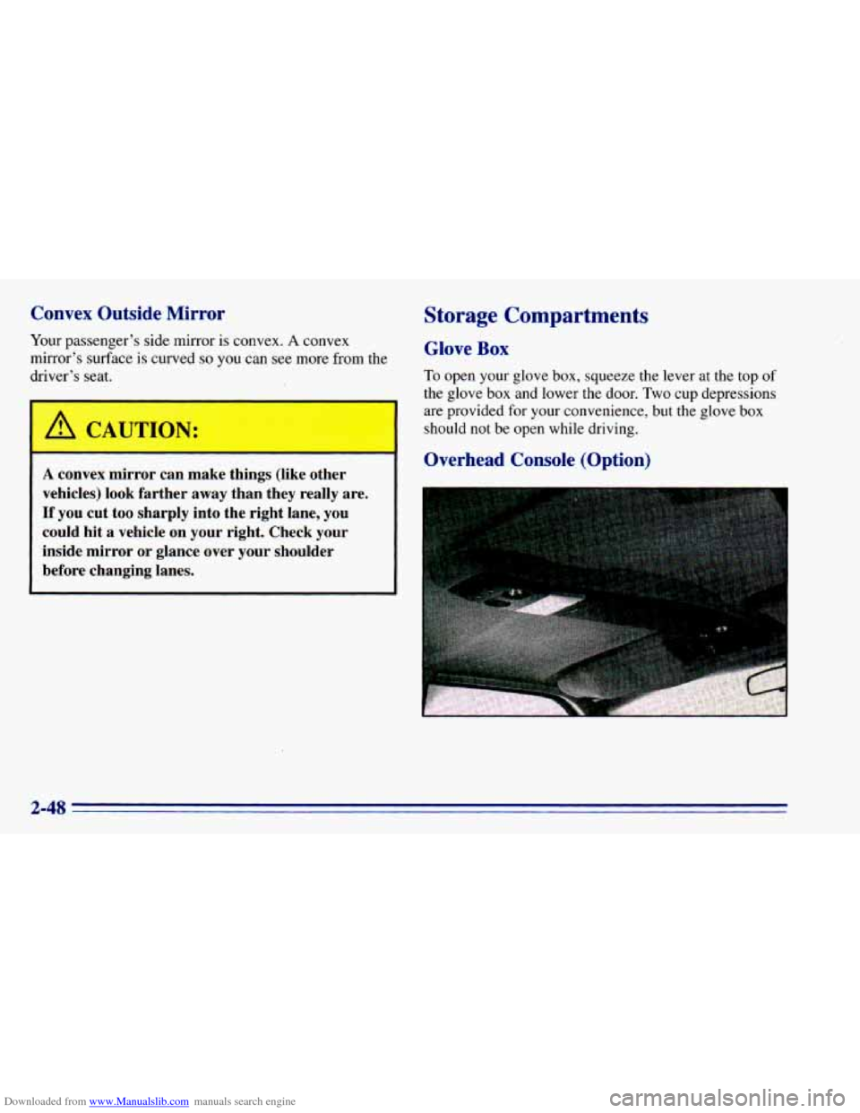CHEVROLET BLAZER 1996 2.G Owners Manual Downloaded from www.Manualslib.com manuals search engine Convex  Outside  Mirror 
Your passenger’s side mirror is convex. A convex 
mirror’s  surface is curved 
so you  can see more  from  the 
dr