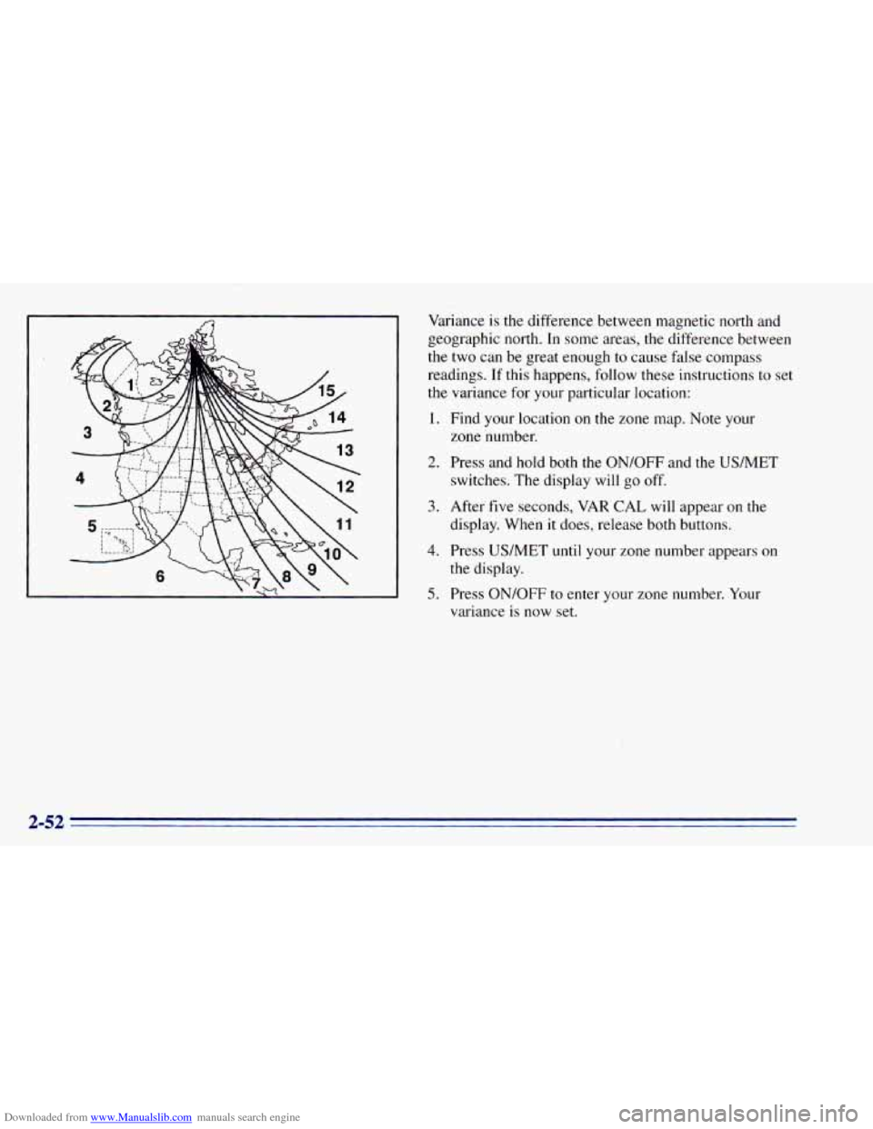 CHEVROLET BLAZER 1996 2.G Owners Manual Downloaded from www.Manualslib.com manuals search engine Variance  is  the  difference  between  magnetic  north  and 
geographic  north.  In some  areas,  the  difference  between 
the two  can  be  