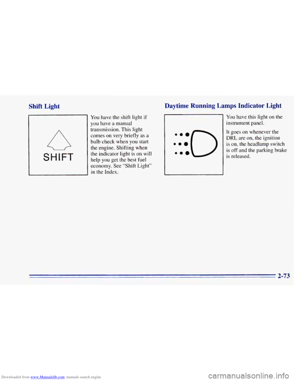 CHEVROLET BLAZER 1996 2.G Owners Manual Downloaded from www.Manualslib.com manuals search engine Shift  Light 
SHIFT 
You have  the  shift  light if 
you have a  manual 
transmission.  This light 
comes  on very  briefly  as 
a 
bulb check 