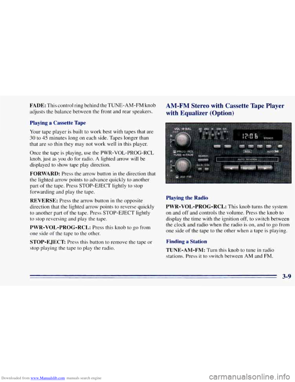 CHEVROLET BLAZER 1996 2.G Owners Manual Downloaded from www.Manualslib.com manuals search engine FADE: This control ring behind the TUNE-AM-FM knob
adjusts
the balance between the front and rear speakers.
Playing a Cassette Ta CHEVROLET BLAZER 1996 2.G Owners Manual Downloaded from www.Manualslib.com manuals search engine FADE: This control ring behind the TUNE-AM-FM knob
adjusts
the balance between the front and rear speakers.
Playing a Cassette Ta