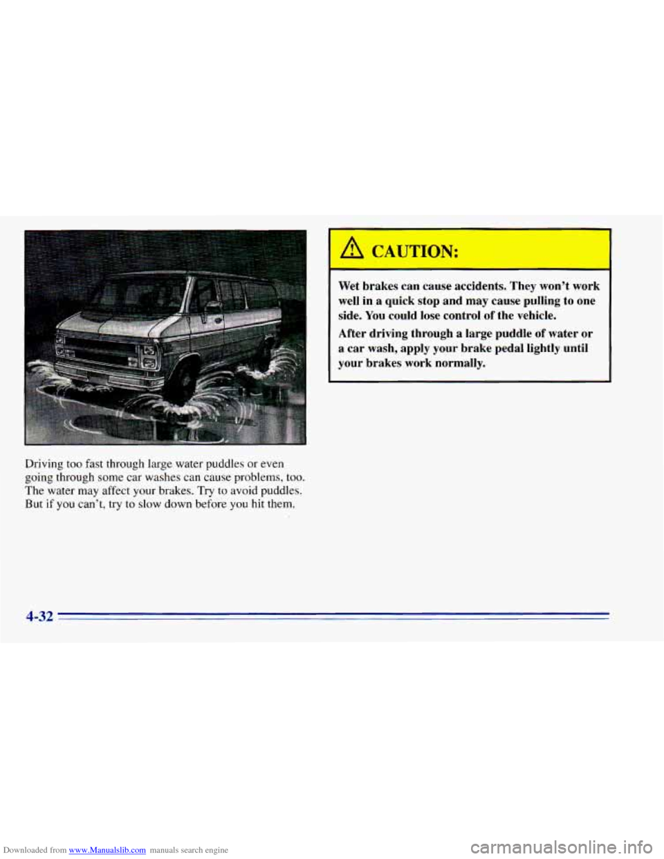 CHEVROLET BLAZER 1996 2.G Owners Manual Downloaded from www.Manualslib.com manuals search engine Driving too fast through  large  water  puddles  or even 
going  through  some  car washes  can  cause  problems,  too. 
The  water  may  affec