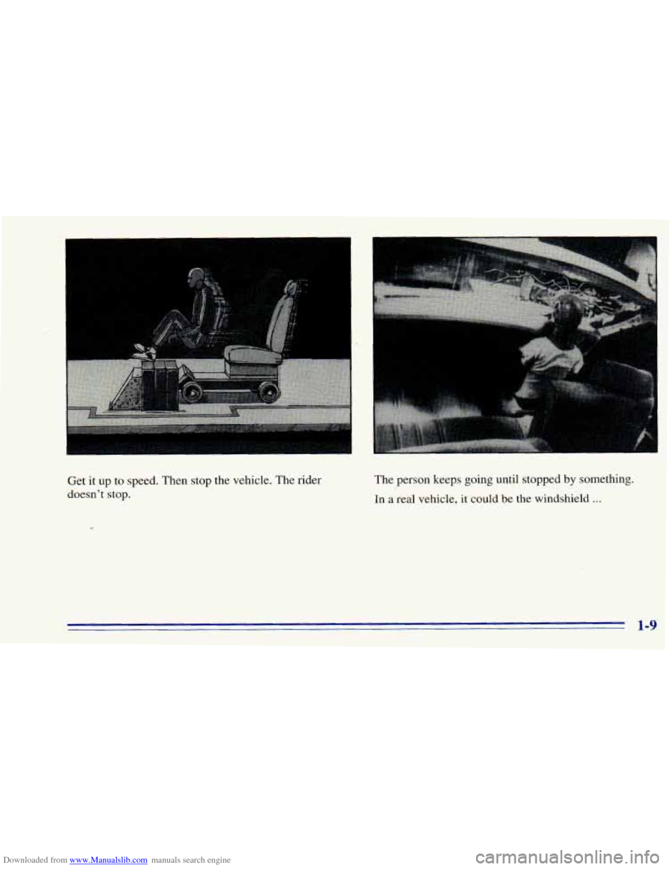 CHEVROLET BLAZER 1996 2.G Owners Manual Downloaded from www.Manualslib.com manuals search engine Get it up to speed. Then stop  the  vehicle. The rider 
doesn’t  stop.  The 
person  keeps going  until  stopped by something. 
In  a  real  