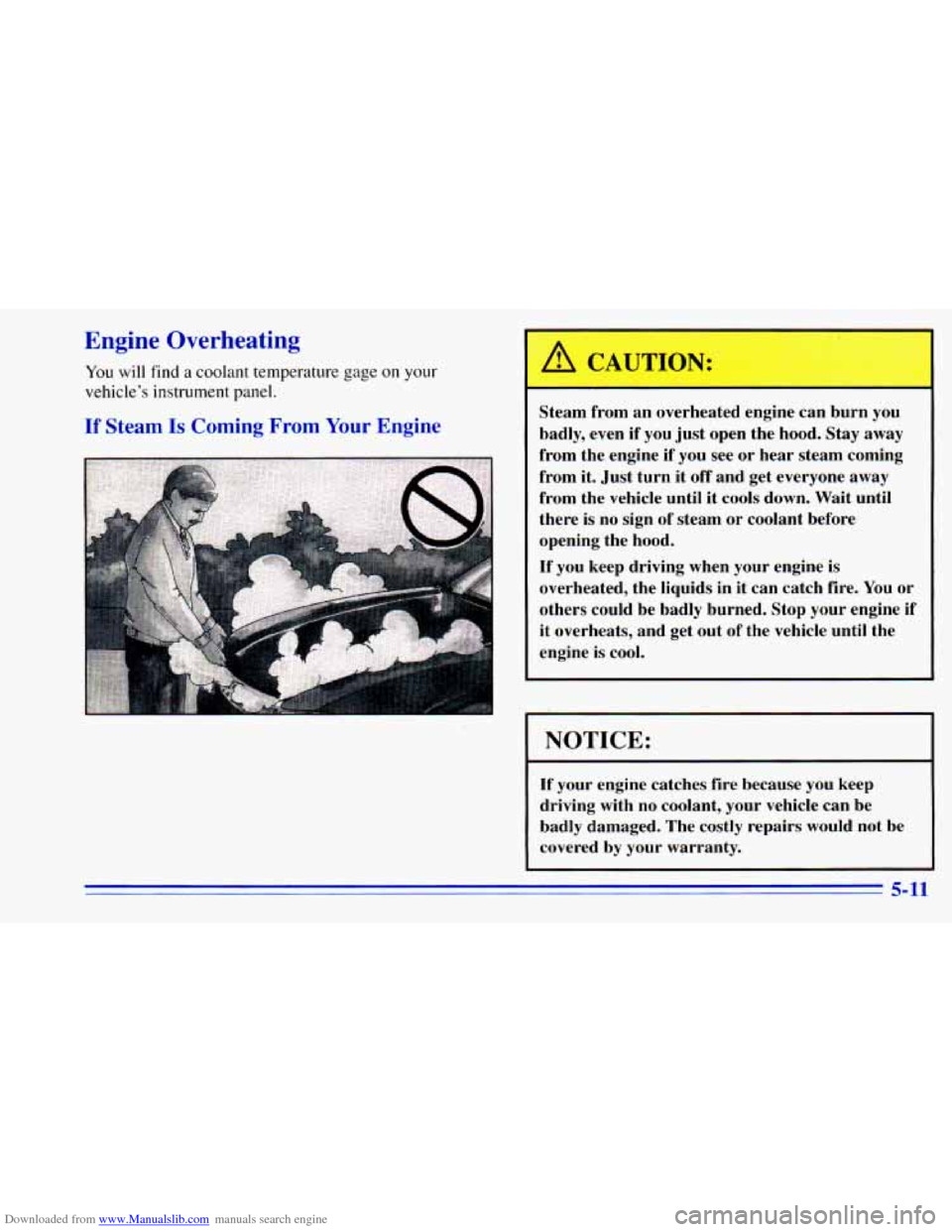 CHEVROLET BLAZER 1996 2.G Owners Manual Downloaded from www.Manualslib.com manuals search engine Engine  Overheating 
You will find a coolant  temperature gage on  your 
vehicle’s instrument panel. 
If Steam Is Coming From  Your Engine 
-
