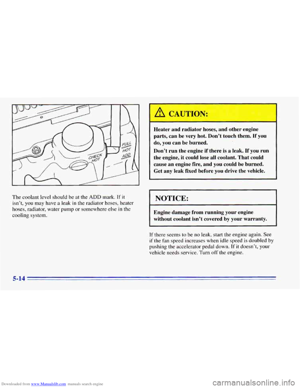 CHEVROLET BLAZER 1996 2.G Owners Manual Downloaded from www.Manualslib.com manuals search engine L 
The coolant level should  be  at the ADD mark.  If it 
isnt, you may  have  a leak in the  radiator  hoses,  heater 
hoses,  radiator,  wat