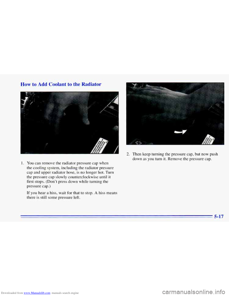 CHEVROLET BLAZER 1996 2.G Owners Manual Downloaded from www.Manualslib.com manuals search engine How to Add Coolant  to  the  Radiator 
A 
1. You can remove the radiator  pressure cap when 
the  cooling  system, including 
the radiator  pre