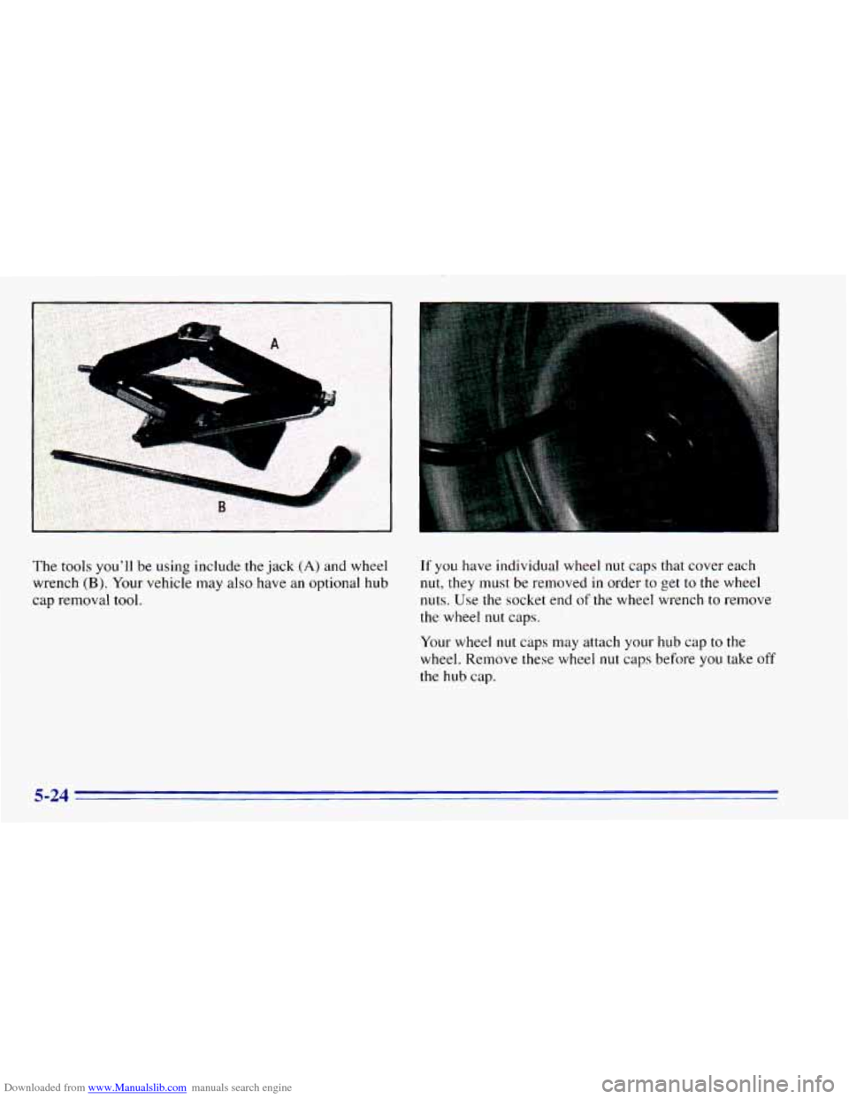 CHEVROLET BLAZER 1996 2.G Owners Manual Downloaded from www.Manualslib.com manuals search engine 1 
The tools  youll  be  using  include  the  jack (A) and  wheel 
wrench 
(B). Your  vehicle  may  also have  an optional  hub 
cap  removal 