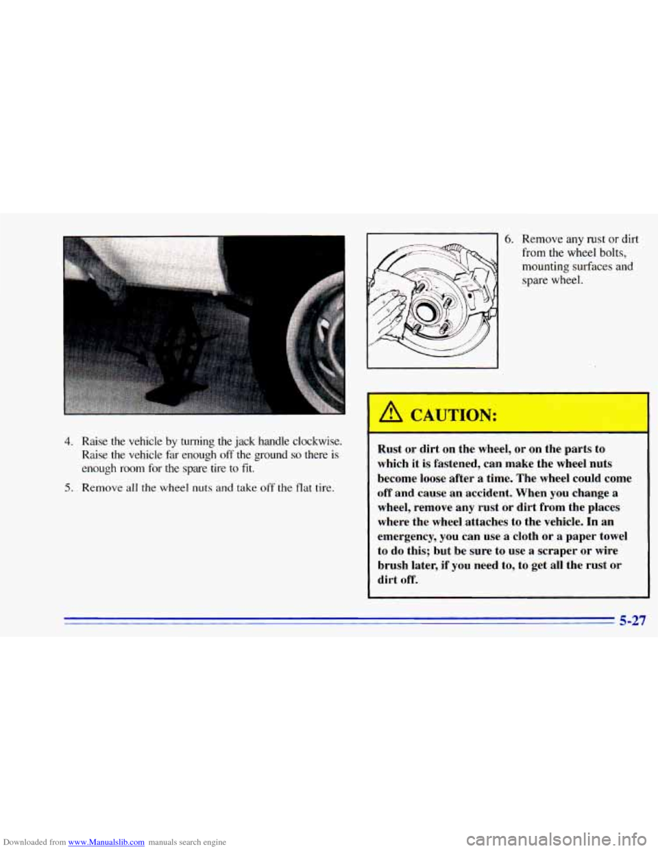 CHEVROLET BLAZER 1996 2.G Owners Manual Downloaded from www.Manualslib.com manuals search engine 4. Raise the vehicle by turning  the  jack  handle  clockwise. 
Raise  the  vehicle  far  enough 
off the  ground so there  is 
enough  room  f