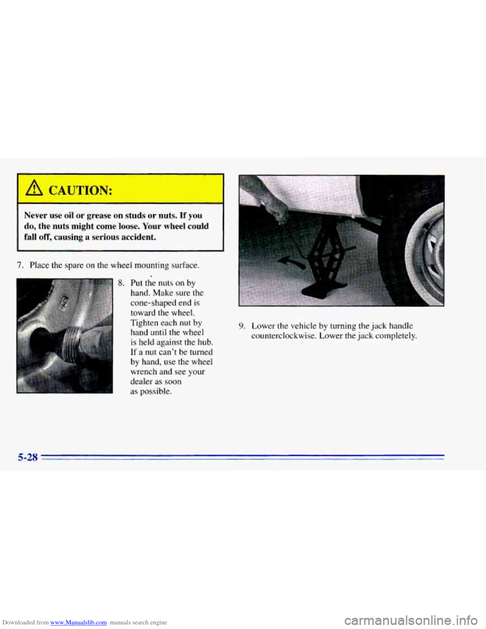 CHEVROLET BLAZER 1996 2.G Owners Manual Downloaded from www.Manualslib.com manuals search engine  
A CAUTION: 
Never  use  oil or grease  on  studs  or  nuts.  If  you 
do,  the  nuts  might  come  loose.  Your  wheel  could 
fall  off,  c