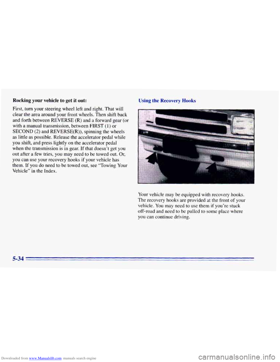 CHEVROLET BLAZER 1996 2.G Owners Manual Downloaded from www.Manualslib.com manuals search engine Rocking your vehicle to get it out: 
First,  turn  your  steering  wheel  left  and  right.  That will 
clear  the area  around 
your front  wh