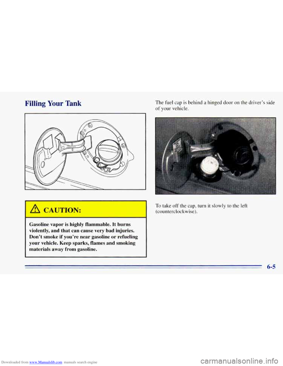 CHEVROLET BLAZER 1996 2.G Owners Manual Downloaded from www.Manualslib.com manuals search engine Filling Your Tank The fuel cap is  behind  a hinged  door on the  driver’s  side 
of your  vehicle. 
To take off the cap,  turn it slowly to 