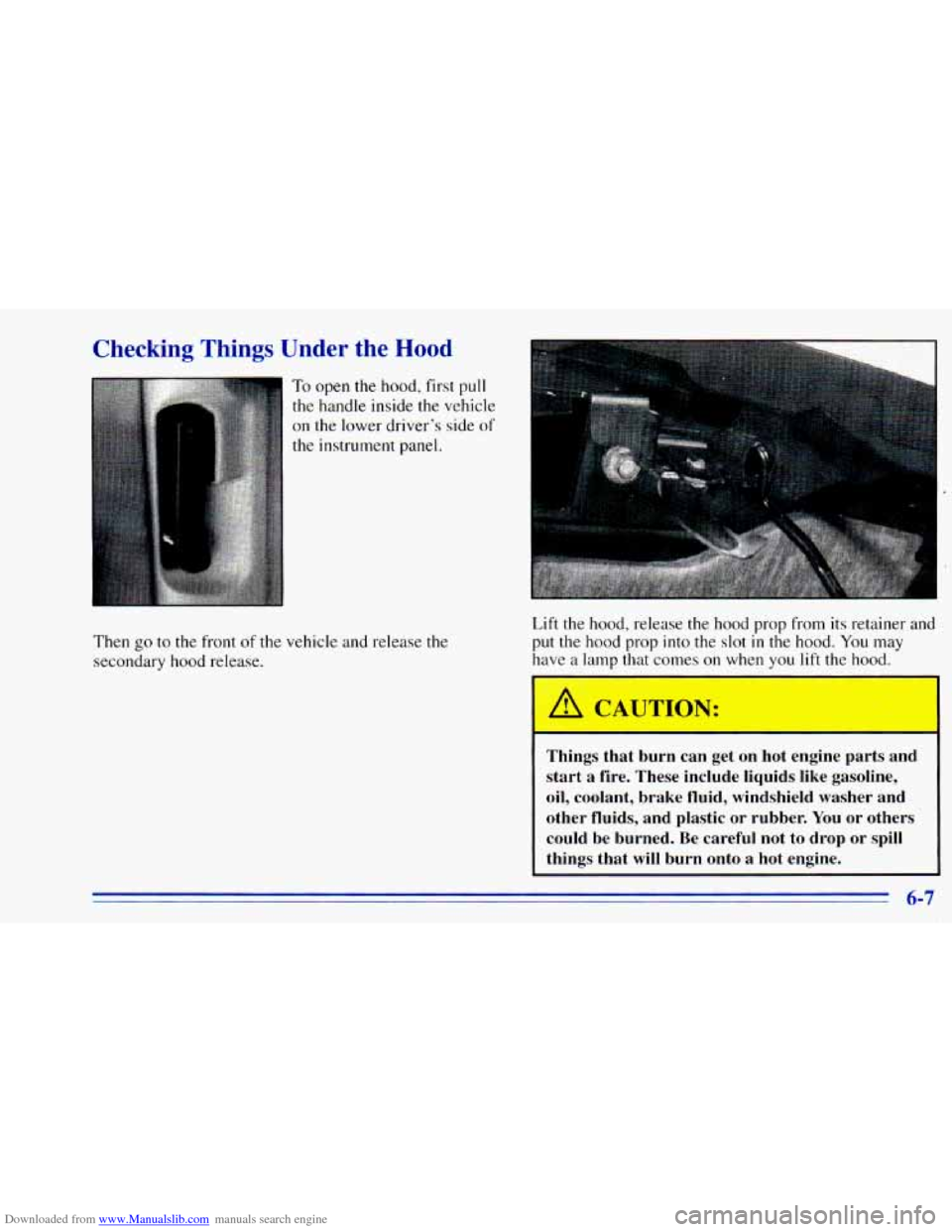 CHEVROLET BLAZER 1996 2.G Owners Manual Downloaded from www.Manualslib.com manuals search engine Checking Things Under  the Hood 
To open the  hood,  first pull 
the  handle  inside  the  vehicle 
on the  lower drivers  side of 
the instru