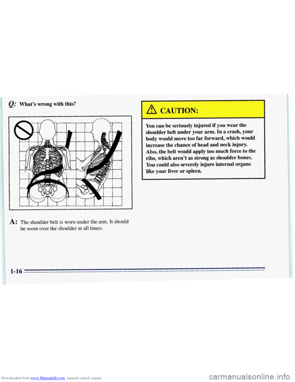 CHEVROLET BLAZER 1996 2.G Owners Manual Downloaded from www.Manualslib.com manuals search engine --- 
You can  be  seriously  injured if you wear  the 
shoulder  belt  under  your  arm.  In 
a crash,  your ~ 
body  would move .too far  forw