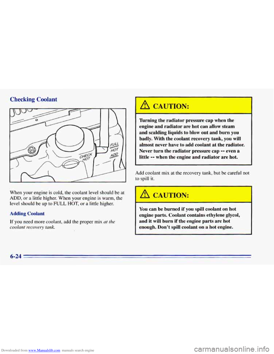 CHEVROLET BLAZER 1996 2.G Owners Manual Downloaded from www.Manualslib.com manuals search engine Checking Coolant 
When your engine is cold,  the coolant  level  should be at 
ADD, or a  little  higher.  When  your  engine is  warm,  the 
l